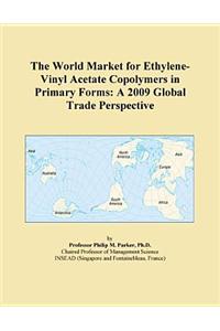The World Market for Ethylene-Vinyl Acetate Copolymers in Primary Forms