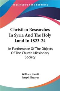 Christian Researches In Syria And The Holy Land In 1823-24