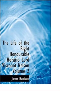 Life of the Right Honourable Horatio Lord Viscount Nelson Volume 2