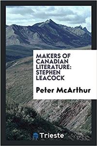 Makers of Canadian Literature: Stephen Leacock