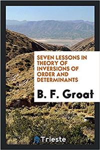Seven Lessons in Theory of Inversions of Order and Determinants