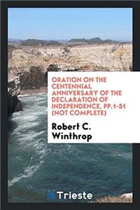 Oration on the Centennial Anniversary of the Declaration of Independence, pp.1-51 (not complete)