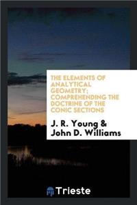 Elements of Analytical Geometry; Comprehending the Doctrine of the Conic Sections