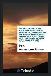 Transactions of the Fourth International Sanitary Conference of the American Republics. Held in San Jose, Costa Rica. December 25, 1909, to January 3, 1910