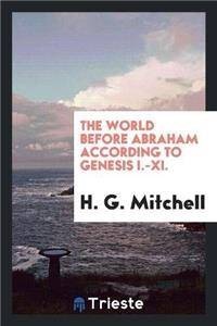 The World Before Abraham According to Genesis I-XI.: With an Introduction to ...