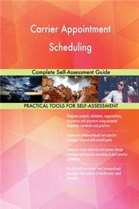 Carrier Appointment Scheduling Complete Self-Assessment Guide