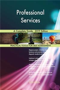 Professional Services A Complete Guide - 2019 Edition