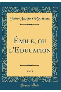 ï¿½mile, Ou l'Education, Vol. 4 (Classic Reprint)