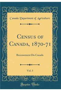 Census of Canada, 1870-71, Vol. 3: Recensement Du Canada (Classic Reprint)