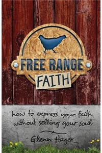 Free Range Faith: How to Express Your Faith Without Selling Your Soul