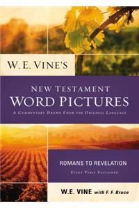 W. E. Vine's New Testament Word Pictures: Romans to Revelation