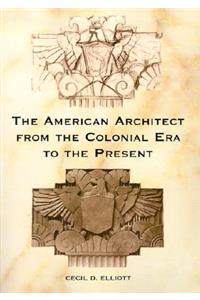 The American Architect from the Colonial Era to the Present