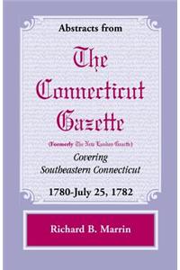 Abstracts from the Connecticut (Formerly New London) Gazette Covering Southeastern Connecticut