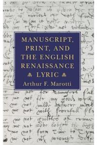 Manuscript, Print, and the English Renaissance Lyric