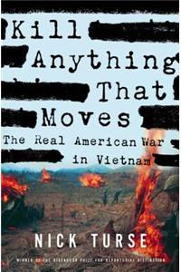 Kill Anything That Moves: The Real American War in Vietnam