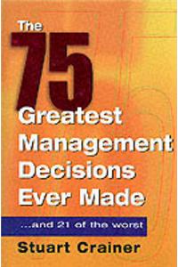 75 Greatest Management Decisions Ever Made