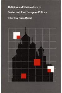 Religion and Nationalism in Soviet and East European Politics