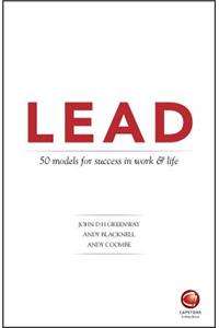 Lead: 50 Models for Success in Work and Life