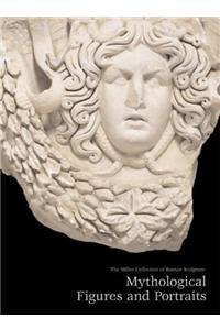 Miller Collection of Roman Sculpture: Mythological Figures and Portraits