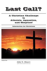 Last Call?: A Christian Challenge to Atheists, Agnostics, and Skeptics!