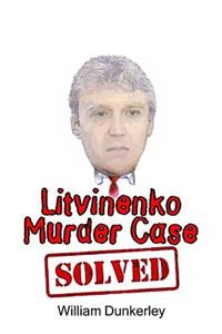 Litvinenko Murder Case Solved