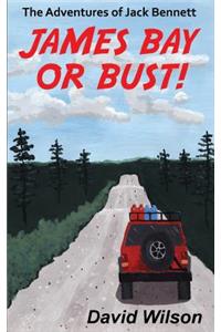 Adventures of Jack Bennett James Bay or Bust