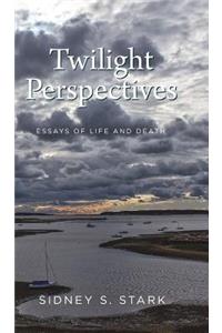 Twilight Perspectives: Essays of Life and Death