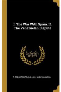 I. The War With Spain. II. The Venezuelan Dispute