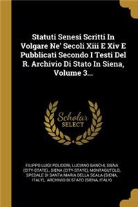 Statuti Senesi Scritti In Volgare Ne' Secoli Xiii E Xiv E Pubblicati Secondo I Testi Del R. Archivio Di Stato In Siena, Volume 3...
