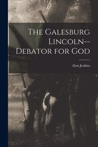 The Galesburg Lincoln--debator for God