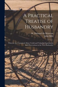 A Practical Treatise of Husbandry
