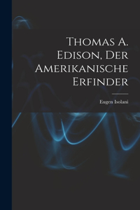 Thomas A. Edison, Der Amerikanische Erfinder