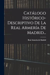 Catálogo Histórico-descriptivo De La Real Armería De Madrid...