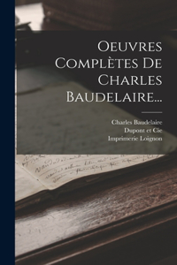 Oeuvres Complètes De Charles Baudelaire...