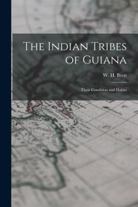 Indian Tribes of Guiana; Their Condition and Habits