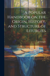 Popular Handbook on the Origin, History, and Structure of Liturgies