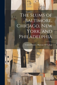 Slums of Baltimore, Chicago, New York, and Philadelphia