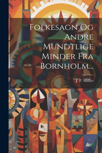 Folkesagn Og Andre Mundtlige Minder Fra Bornholm...