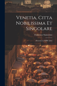 Venetia, citta nobilissima et singolare