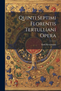 Quinti Septimi Florentis Tertulliani Opera