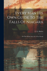 Every Man His Own Guide To The Falls Of Niagara