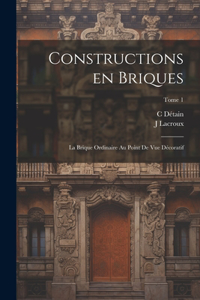 Constructions en briques; la brique ordinaire au point de vue de&#769;coratif; Tome 1