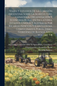 Viajes y estudios de la Comisión Argentina sobre la agriculture, ganadería, organización y economia rural en Inglaterra, Estados-Unidos y Australia por Ricardo Newton y Juan Llerena, comisionados por el Exmo, gobierno de Buenos Aires Volume 7-8