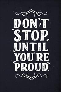 Don't stop until you're proud