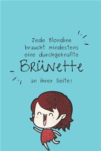 Jede Blondiene braucht mindestens eine durchgeknallte Brünette