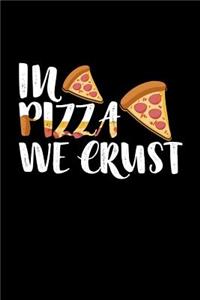 In Pizza We Crust Journal Notebook