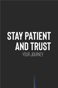 Stay Patient And Trust The Journey