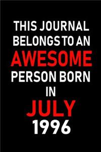 This Journal belongs to an Awesome Person Born in July 1996: Blank Lined July Birthday Journal Notebook Diary as Happy Birthday, Appreciation, Welcome, Farewell, Thank You, Christmas, Graduation gifts. ( Alter