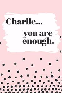 Charlie You are Enough