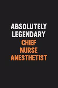 Absolutely Legendary Chief Nurse anesthetist
